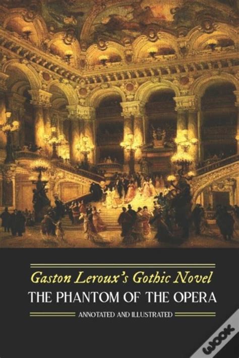 Gaston Leroux S The Phantom Of The Opera Annotated And Illustrated De