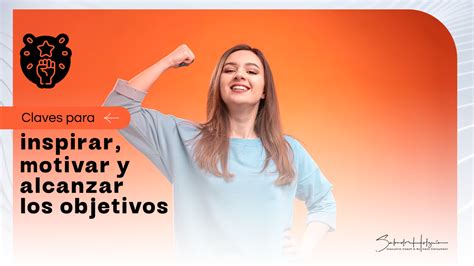 Claves Para Inspirar Motivar Y Alcanzar Los Objetivos