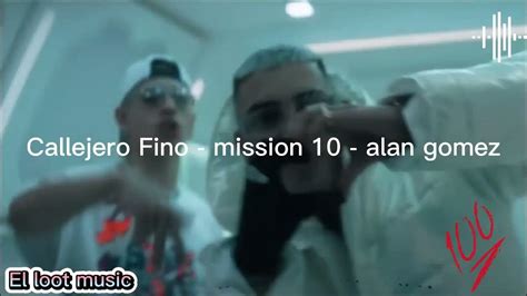 Callejero Fino Mission 10 Alan Gomez Letra Youtube