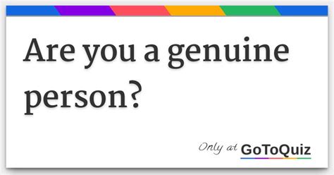 Are you a genuine person?