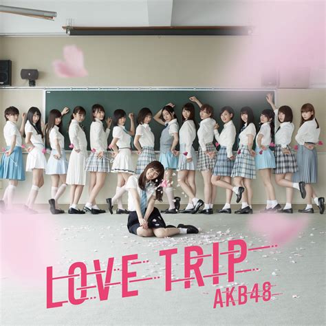 Akb48 Love Trip Shiawase Wo Wakenasai しあわせを分けなさい