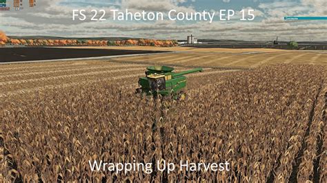 FS22 Taheton County EP 15 Wrapping Up Harvest YouTube