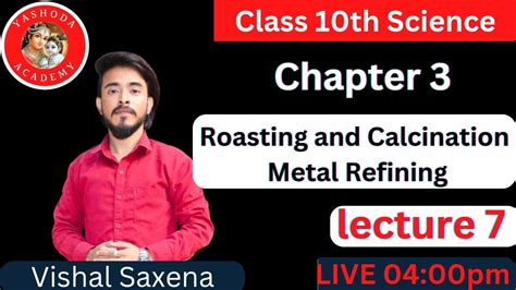 Class 10th Science Roasting And Calcination Metal Refining Chapter 3 By Vishal