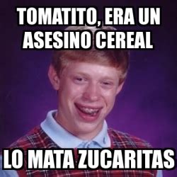 Meme Bad Luck Brian Tomatito Era Un Asesino Cereal Lo Mata Zucaritas