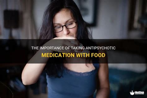 The Importance Of Taking Antipsychotic Medication With Food Medshun