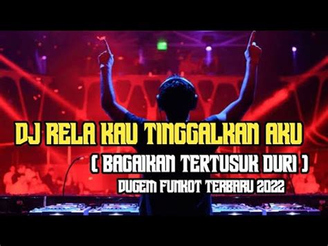 Bagaikan Tertusuk Duri DJ Rela Kau Tinggalkan Aku Hard Dugem 2022