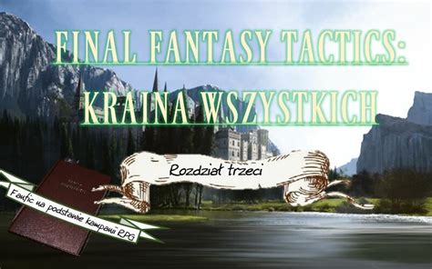 Final Fantasy Tactics Kraina Wszystkich Rozdzia Trzeci