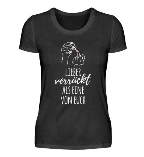 Lieber Verr Ckt Als Eine Von Euch Damenshirt Shirts T Shirt Basic