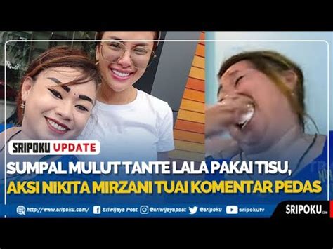 Sumpal Mulut Tante Lala Pakai Tisu Aksi Nikita Mirzani Tuai Komentar