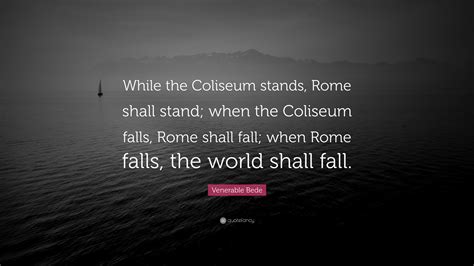 Venerable Bede Quote While The Coliseum Stands Rome Shall Stand