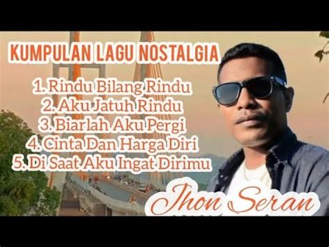 Koleksi Lagu Pop Nostalgia Terlaris Dan Terpopuler Dinyanyikan Jhon