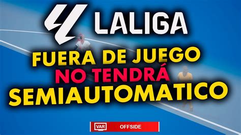 No Habr Fuera De Juego Semiautomatico En Laliga Ea Sports Por El