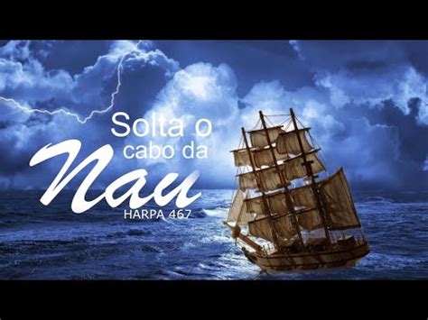 SOLTA O CABO DA NAU HARPA CRISTÃ HINO DE NÚMERO 467 Conjunto