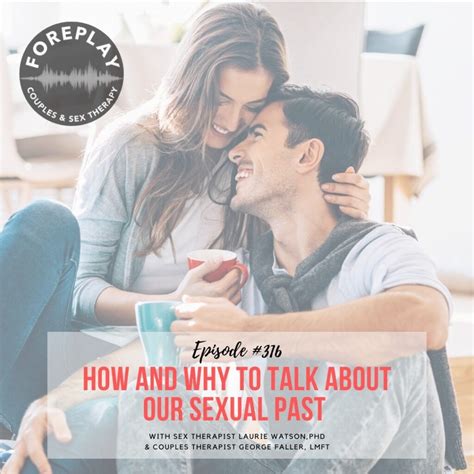 Episode 316 How And Why To Talk About Our Sexual Past Foreplay Radio Couples And Sex Therapy