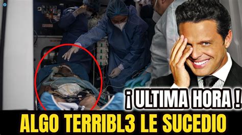 Urgente Acaba De Suceder Luis Miguel Terrible Noticia Piden