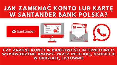 Jak Zamkn Konto W Santander Bank Polska Jak Zrezygnowa Z Karty