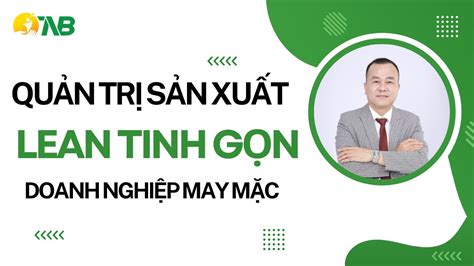 Lean tinh gọn trong sản xuất may mặc Giám đốc sản xuất Thầy Trần