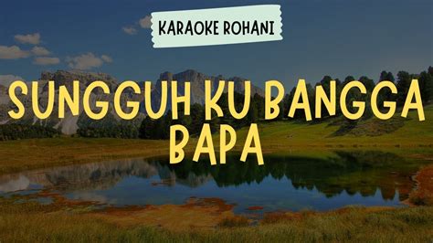 Sungguh Ku Bangga Bapa Karaoke Lirik Lagu Rohani Kristen Youtube