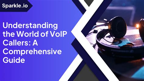 Understanding The World Of Voip Callers A Comprehensive Guide Sparkle