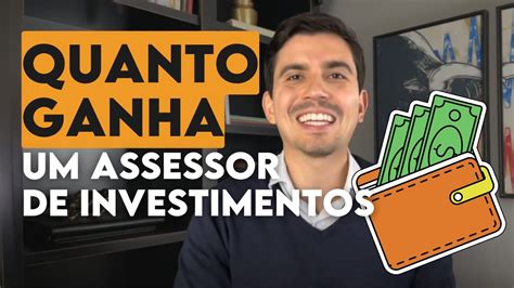 Quanto Ganha Um Assessor De Investimentos Youtube