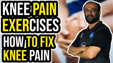 Knee Pain Exercises Knee Pain How To Fix Knee Pain Physical