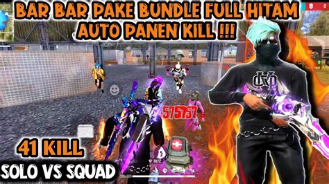 SOLO VS SQUAD 41 KILL BAR BAR PAKE BUNDLE FULL HITAM AUTO PANEN KILL