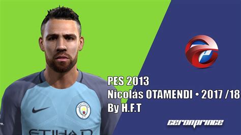 PES 2013 NEW FACE HAIR Nicolas OTAMENDI 2017 18 YouTube