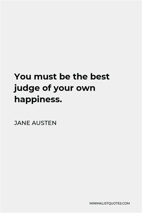 Jane Austen Quote You Must Be The Best Judge Of Your Own Happiness