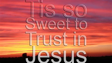 Tis So Sweet To Trust In Jesus Youtube