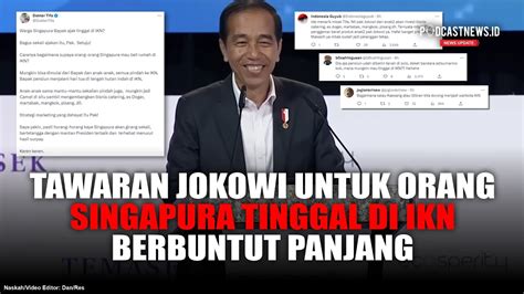 Tawaran Jokowi Untuk Orang Singapura Tinggal Di IKN Berbuntut Panjang