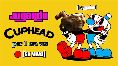 Jugando Cuphead Por 1era Vez 1 Jugador En Vivo YouTube