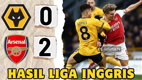 WOLVES VS ARSENAL HASIL LIGA INGGRIS TADI MALAM TERBARU HARI INI