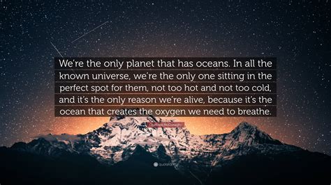 Charlotte Mcconaghy Quote “were The Only Planet That Has Oceans In