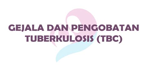 Gejala Dan Pengobatan Tuberkulosis Tbc