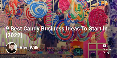 9 Best Candy Business Ideas To Start In 2024 Starter Story