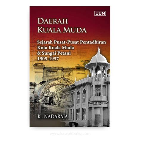 Daerah Kuala Muda Sejarah Pusat Pusat Pentadbiran Kota Kuala Muda Dan