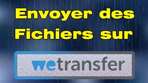 Comment Utiliser Wetransfer Gratuit Pour Envoyer Des Fichiers YouTube