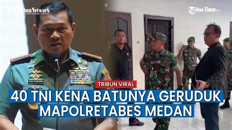 Panglima Tni Marah Usai Anak Buahnya Geruduk Kantor Polisi Medan