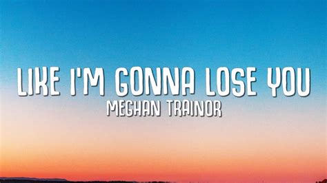 Meghan Trainor Like I M Gonna Lose You Lyrics Ft John Legend