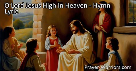 O Lord Jesus High In Heaven Hymn Lyric Bible Warriors