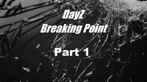 Dayz Breaking Point Part Youtube