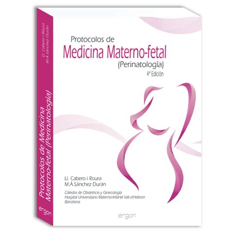 Protocolos De Medicina Materno Fetal Perinatolog A Edici N Ergon