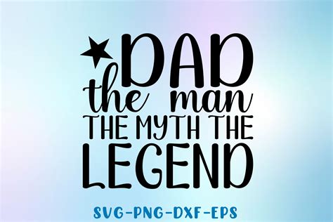 Dad The Man The Myth The Legend Svg File Graphic By Sapphire Art Mart