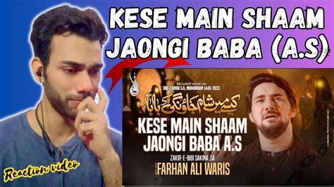 Indian Reaction Farhan Ali Waris Kaisay Main Sham Jaongi Baba