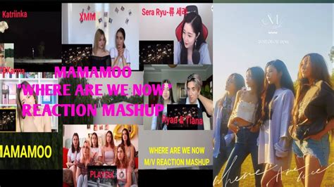 Mamamoo Where Are We Now M V Reaction Mashup Youtube