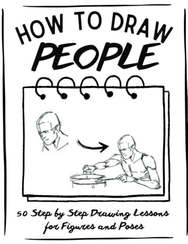 How to Draw People: 50 Step by Step Drawing Lessons for Figures and ...