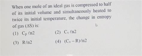 When One Mole Of An Ideal Gas Is Compressed To Half Of Its Initial Volume