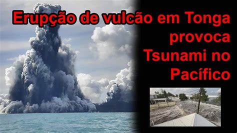 Erupção de vulcão em Tonga provoca tsunami no Pacífico YouTube