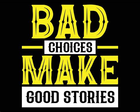 Bad Choices Make Good Stories Inspirational Quotes Typography T Shirt