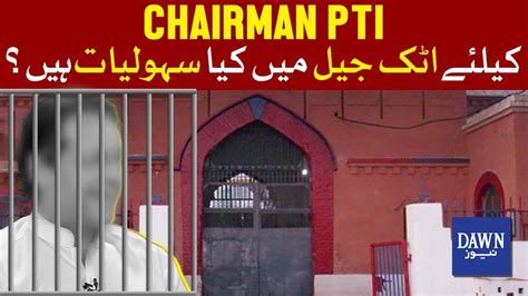 Why Attock Jail For Pti Chairman How Is He Being Kept Dawn News